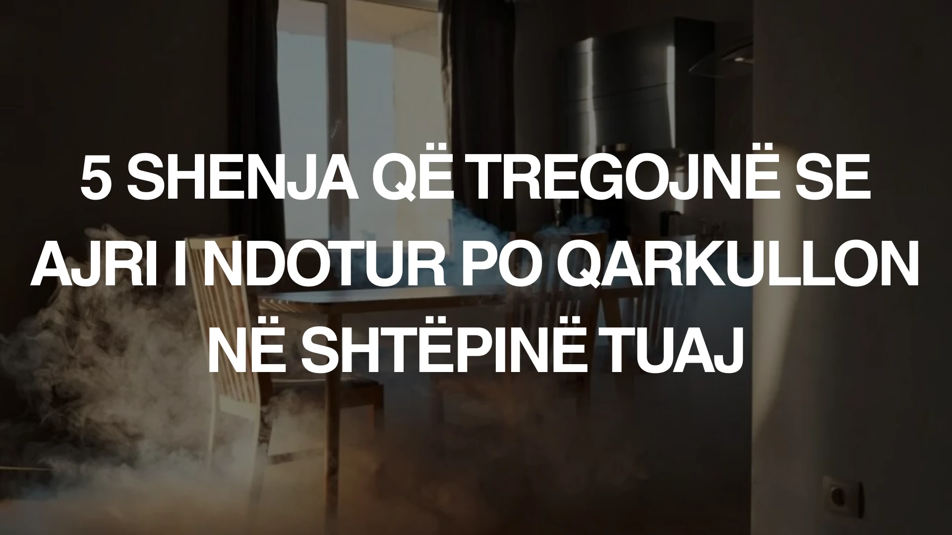 5 shenja që tregojnë se ajri i ndotur po qarkullon në shtëpinë tuaj - Green Life Albania